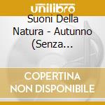 Suoni Della Natura - Autunno (Senza Arrangiamenti Musicali) / Various cd musicale
