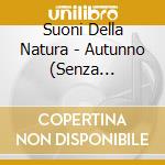 Suoni Della Natura - Autunno (Senza Arrangiamenti Musicali) / Various cd