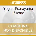 Yoga - Pranayama -Esente cd musicale