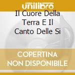 Il Cuore Della Terra E Il Canto Delle Si cd