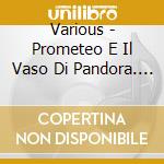 Various - Prometeo E Il Vaso Di Pandora. Cd +Libro Da Colorare cd musicale