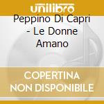 Peppino Di Capri - Le Donne Amano cd