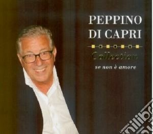 Peppino Di Capri - Collection - Se Non E' Amore cd musicale di Peppino Di capri