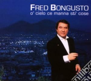 Fred Bongusto - O' Cielo Ce Manna Sti' Cose cd musicale di Fred Bongusto