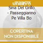 Sina Del Grillo - Passeggianno Pe Villa Bo cd musicale di DEL GRILLO SINA