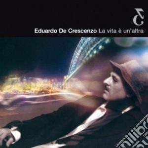 Eduardo De Crescenzo - La Vita E' Un'Altra cd musicale di Eduardo De Crescenzo