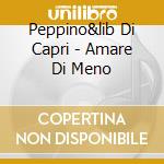 Peppino&lib Di Capri - Amare Di Meno cd