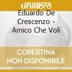 Eduardo De Crescenzo - Amico Che Voli cd