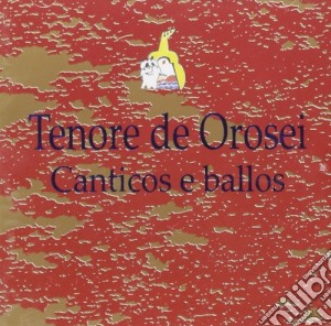 Tenore De Orosei - Canticos E Ballos cd musicale di TENORE DE OROSEI
