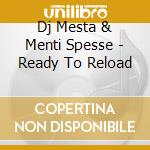 Dj Mesta & Menti Spesse - Ready To Reload cd
