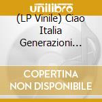 (LP Vinile) Ciao Italia Generazioni Underground / Various vinile