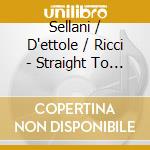 Sellani / D'ettole / Ricci - Straight To The Heart cd