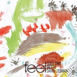 David Liebman & Cues Trio - Feel cd musicale di LIEBMAN DAVID & CUES