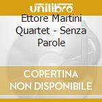 Ettore Martini Quartet - Senza Parole