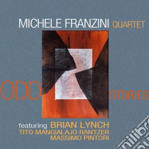 Michele Franzini & B.lynch Quartet - Odd Stories cd musicale di Michele Franzini & B.lynch Quartet