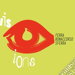 Ferra/Bonaccorso/Sferra - Visions cd musicale di FERRA/BONACCORSO/SFE