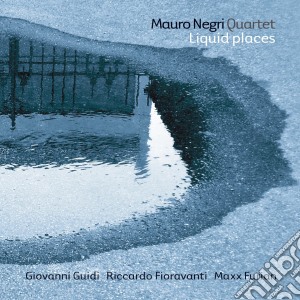 Mauro Negri Quartet - Liquid Places cd musicale di Mauro Negri Quartet