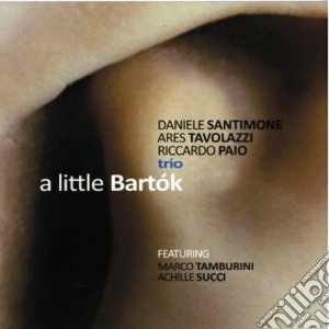 Daniele Santimone / Ares Tavolazzi / Riccardo Paio - A Little Bartok cd musicale di D.santimone/a.tavola