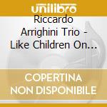 Riccardo Arrighini Trio - Like Children On A Wild cd