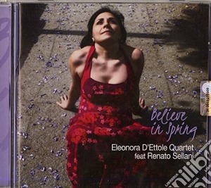 Eleonora D'Ettole 4tet & Roberto Sellani - Believe In Spring cd musicale di Eleonora D'Ettole 4tet & Roberto Sellani