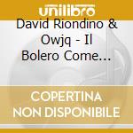 David Riondino & Owjq - Il Bolero Come Terapia cd
