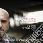 Fausto Ferraiuolo Trio - Ponti Sospesi