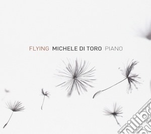Michele Di Toro - Flying (piano Solo) cd musicale di Michele Di Toro