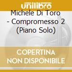 Michele Di Toro - Compromesso 2 (Piano Solo) cd