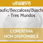 Taufic/Beccalossi/Buschini - Tres Mundos cd musicale di Taufic/Beccalossi/Buschini