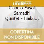 Claudio Fasoli Samadhi Quintet - Haiku Time cd musicale di Claudio Fasoli Samadhi Quintet