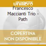 Francesco Maccianti Trio - Path cd musicale di Francesco Maccianti Trio