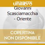 Giovanni Scasciamacchia - Oriente cd
