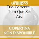 Trio Corrente - Tem Que Ser Azul cd