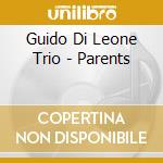 Guido Di Leone Trio - Parents cd musicale