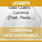 Gaia Cuatro - Lucrecia (Feat. Paolo Fresu) cd musicale