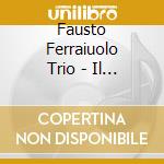 Fausto Ferraiuolo Trio - Il Dono cd musicale