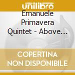 Emanuele Primavera Quintet - Above The Below cd musicale