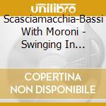 Scasciamacchia-Bassi With Moroni - Swinging In Friendship cd