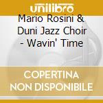 Mario Rosini & Duni Jazz Choir - Wavin' Time cd