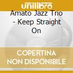 Amato Jazz Trio - Keep Straight On cd