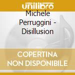 Michele Perruggini - Disillusion cd