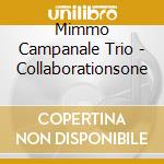 Mimmo Campanale Trio - Collaborationsone cd