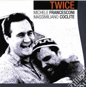 Michele Francesconi/mass.coclite - Twice cd musicale di M.francesconi/m.cocl