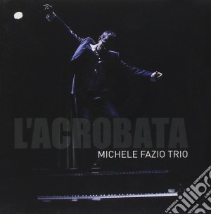 Michele Fazio Trio - L'Acrobata cd musicale di Michele Fazio Trio
