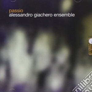 Alessandro Giachero Ensemble - Passio cd musicale di Alessandro Giachero Ensemble