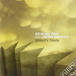 Oz Robu Trio Feat. Javier Girotto - Gravity Train cd musicale di Oz Robu Trio Feat. Javier Girotto