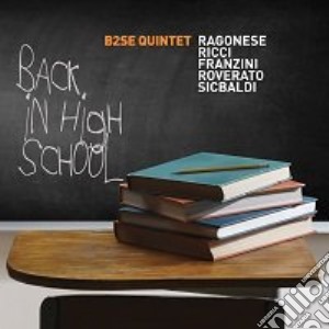 B2se Quintet - Back In High School cd musicale di B2se Quintet
