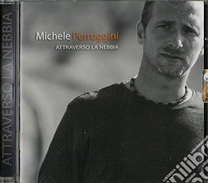 Michele Perruggini - Attraverso La Nebbia cd musicale di Michele Perruggini