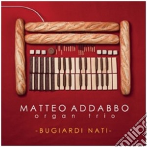 Matteo Addabbo Organ Trio - Bugiardi Nati cd musicale di Matteo Addabbo Organ Trio