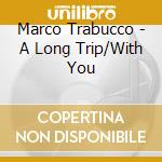 Marco Trabucco - A Long Trip/With You cd